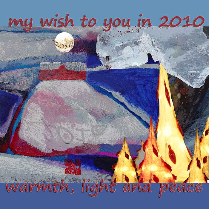 My wish to you in 2010 warmth, light and peace.