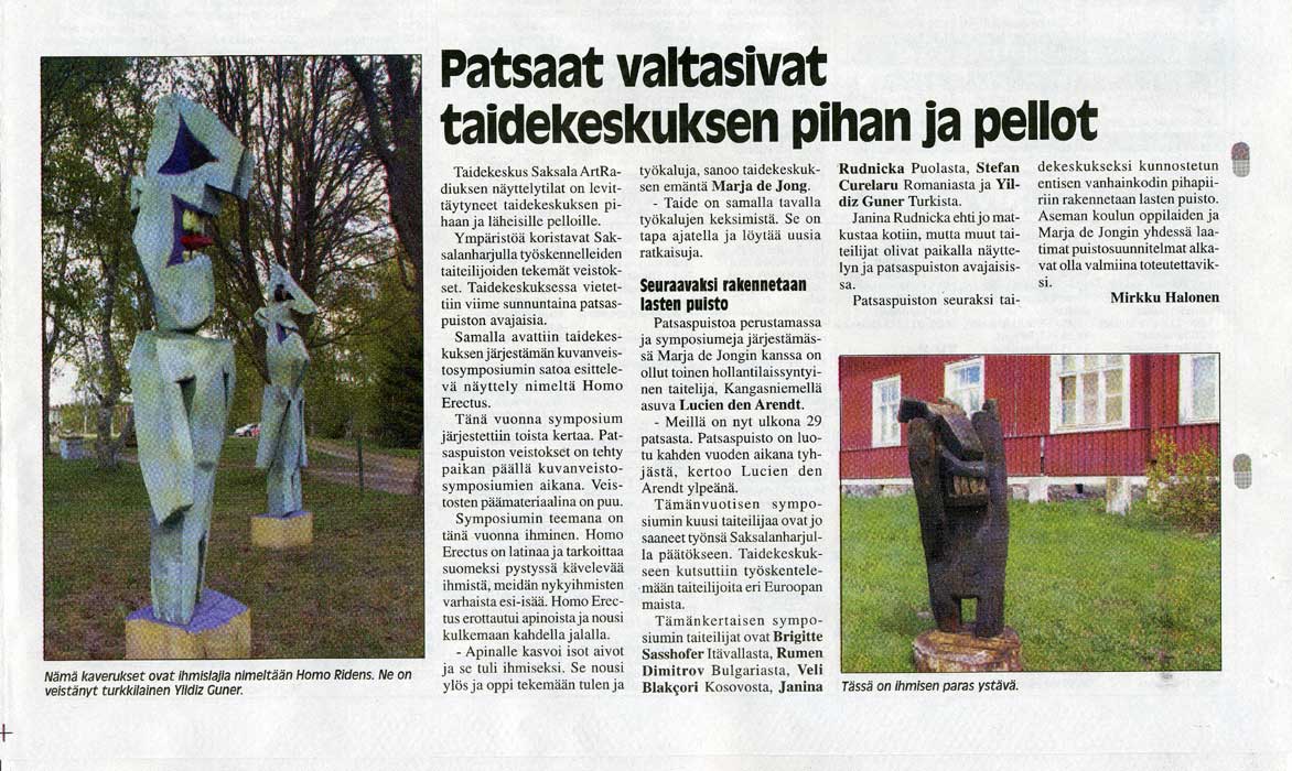 In 2006 the international sculptor symposium Homo Erectus has taken place in art centre Saksala ArtRadius.
